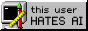 An 88x31 website button showing a computer terminal, with stationery placed in front. The text: 'this user HATES AI'